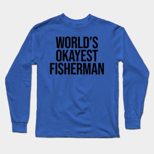 World's Okayest Fisherman Long Sleeve T-Shirt